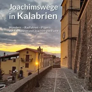 Joachimswege in Kalabrien. Wandern Radfahren Pilgern auf den Spuren von Joachim von Fiore Nuova Collezione