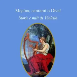 Bestseller Meráki, cantami o Diva! Storie e miti di Violetta