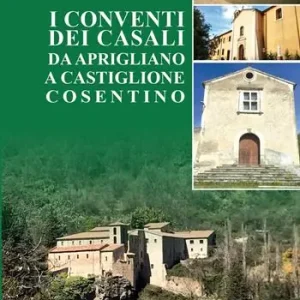 Super Prezzo I conventi dei Casali. Da Aprigliano a Castiglione Cosentino