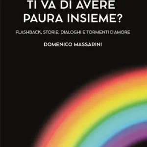 Ti va di avere paura insieme? Flashback, storie, dialoghi e tormenti d‘amore Offerta Limitata