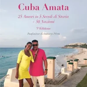 Cuba amata. 25 amori in 5 secoli si storia + 50 nazioni Ultimissimo Modello