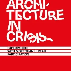 Sconto Architecture in crisis. Experiments with more-than-human participation