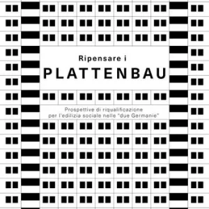 Ripensare i Plattenbau. Prospettive di riqualificazione per l‘edilizia sociale nelle due Germanie Consegna Rapida