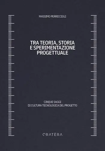 Tra teoria, storia e sperimentazione progettuale. Cinque saggi di cultura tecnologica del progetto Di Tendenza