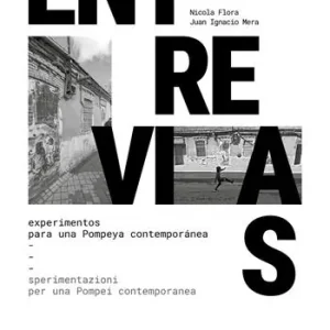 Entrevias. Experimentos para una Pompeya contemporánea-Sperimentazioni per una Pompei contemporanea. Ediz. bilingue Professionale