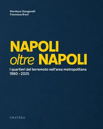 Napoli oltre Napoli. I quartieri del terremoto nell’area metropolitana. 1980-2025 Miglior Prezzo