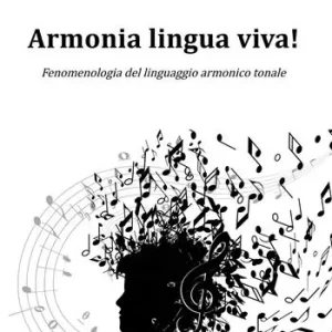 Nuovo Arrivo Armonia lingua viva! Fenomenologia del linguaggio armonico tonale