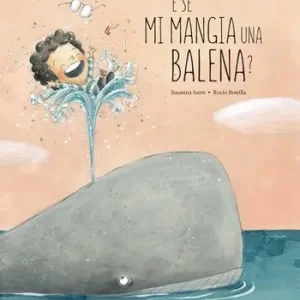 Prezzo Basso E se mi mangia una balena? Ediz. a colori