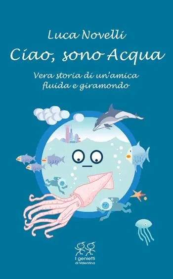 Ciao, sono Acqua. Vera storia di un‘amica fluida e giramondo Nuova Collezione