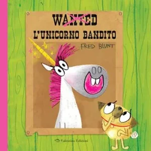 Wanted. L‘unicorno bandito. Ediz. a colori Bestseller