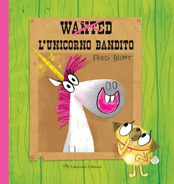 Wanted. L‘unicorno bandito. Ediz. a colori Bestseller