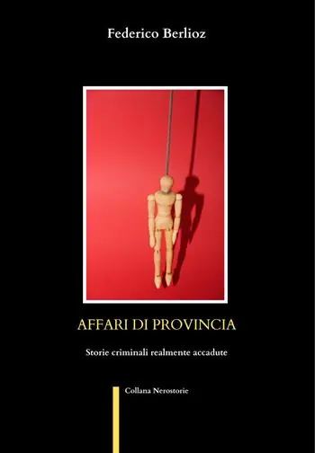 Must-Have Affari di provincia. Storie criminali realmente accadute