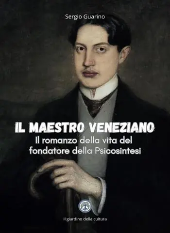 Il maestro veneziano. Il romanzo della vita del fondatore della psicosintesi Di Tendenza