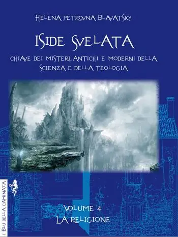 Acquista Ora Iside svelata. Chiave dei misteri antichi e moderni della scienza e della teologia. Ediz. integrale. Vol. 4 La religione