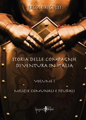 Popolare Storia delle compagnie di ventura in Italia. Vol. 1 Milizie comunali e feudali
