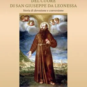 Il furto e il ritrovamento del cuore di San Giuseppe da Leonessa. Storia di devozione e conversione Pagamento Sicuro
