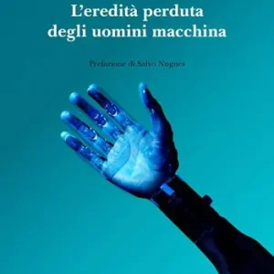 Prezzo Scontato L‘eredità perduta degli uomini macchina