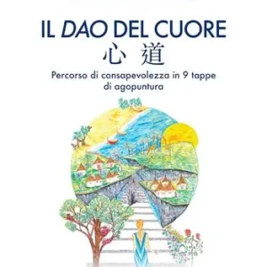 Ultimissimo Modello Il dao del cuore. Percorso di consapevolezza in 9 tappe di agopuntura