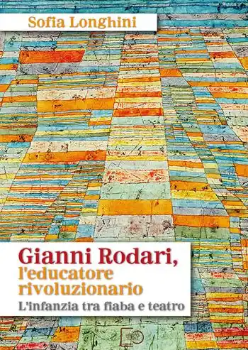 Affare Gianni Rodari, l‘educatore rivoluzionario. L‘infanzia tra fiaba e teatro. Nuova ediz.