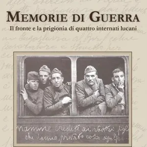 Memorie di guerra. Il fronte e la prigionia di quattro internati lucani Prezzo Di Fabbrica