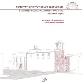 Must-Have Architetture d‘eccellenza in Basilicata. Il complesso religioso di San Benedetto ad Atella