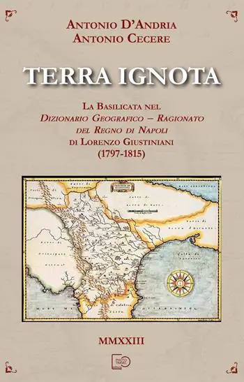 Terra ignota. La Basilicata nel dizionario geografico - ragionato del Regno di Napoli di Lorenzo Giustiniani (1797-1815) Promozione Esclusiva