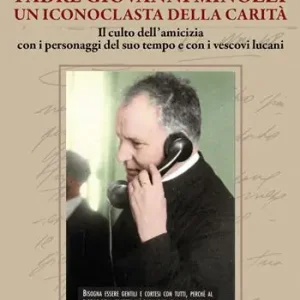 Offerta Padre Giovanni Minozzi un iconoclasta della carità. Il culto dell’amicizia con i personaggi del suo tempo e con i vescovi lucani. Nuova ediz.