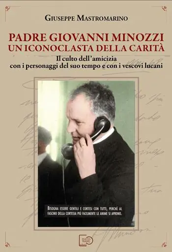 Offerta Padre Giovanni Minozzi un iconoclasta della carità. Il culto dell’amicizia con i personaggi del suo tempo e con i vescovi lucani. Nuova ediz.