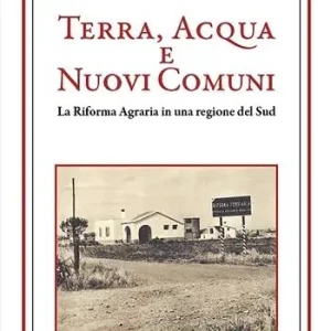 Promo Stagionale Terra, acqua e nuovi comuni. La riforma agraria in una regione del Sud