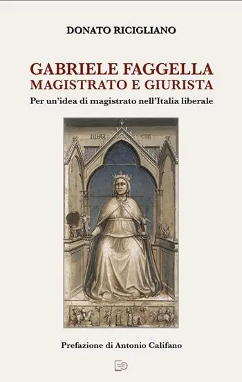Must-Have Gabriele Faggella magistrato e giurista. Per un‘idea di magistrato nell‘Italia Liberale