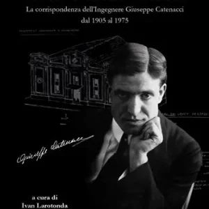 Popolare A schiena dritta. La corrispondenza dell‘ingegnere Giuseppe Catenacci dal 1905 al 1975