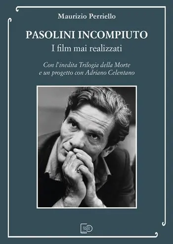 Pasolini incompiuto. I film mai realizzati. Con l’inedita Trilogia della Morte e un progetto con Adriano Celentano Compra Adesso