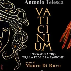 Ultime Pezzi Antonio Telesca. Vaticinium. L‘uomo sacro tra la fede e la ragione. Nuova ediz.