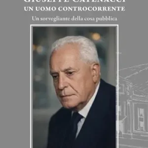 Offerta Lampo Giuseppe Catenacci un uomo controcorrente. Un sorvegliante della cosa pubblica