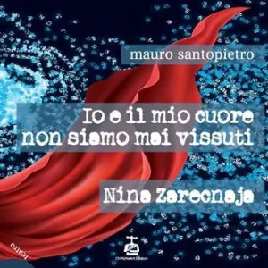 Prezzo Ridotto Io e il mio cuore non siamo mai vissuti-Nina Zarecnaja