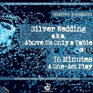 Acquista Ora Silver wedding a.k.a. Above us only a table. 16 minutes a one-act play-Nozze d‘argento. Ediz. bilingue
