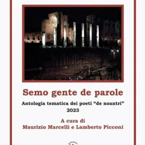 Semo gente de parole. Antologia tematica dei poeti «de noantri» 2023 Miglior Prezzo