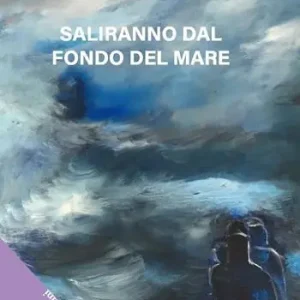 Non Perdere Saliranno dal fondo del mare