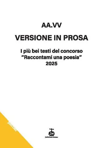 Versione in prosa. I più bei testi del Concorso «Raccontami una poesia» 2025 Consegna Rapida