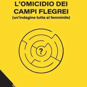Affare L‘omicidio dei Campi Flegrei. Un‘indagine tutta al femminile