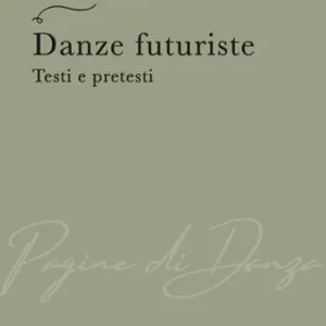 Danze futuriste. Testi e pretesti Acquista Ora