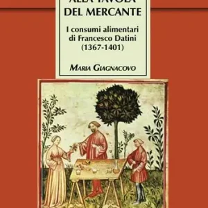 Alla tavola del mercante. I consumi alimentari di Francesco Datini (1367-1401) Nuova Collezione