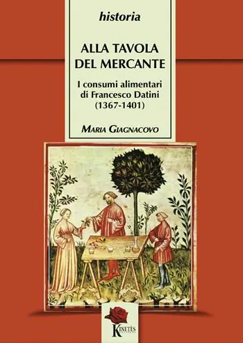 Alla tavola del mercante. I consumi alimentari di Francesco Datini (1367-1401) Nuova Collezione