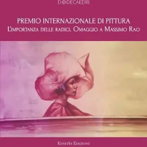 Acquista Ora Premio internazionale di pittura. L‘importanza delle radici. Omaggio a Massimo Rao