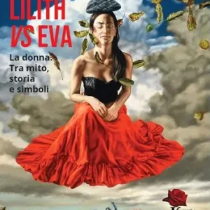 Offerta Del Giorno Lilith vs Eva. La donna. Tra mito, storia e simboli