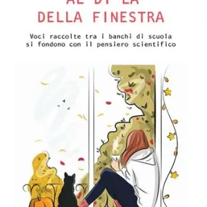 Al di là della finestra. Voci raccolte tra i banchi di scuola si fondono con il pensiero scientifico Scelto Dai Clienti