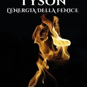 Miglior Prezzo Tyson. L‘energia della fenice