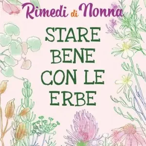 Popolare Rimedi di nonna. Stare bene con le erbe