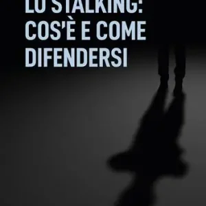 Lo stalking cos‘è e come difendersi Bestseller