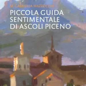 Piccola guida sentimentale di Ascoli Piceno Nuovo Arrivo
